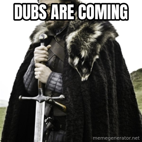 Ned Stark meme: Dubs are coming