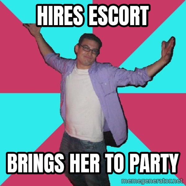 Douchebag Roommate meme: hires escort / brings her to party