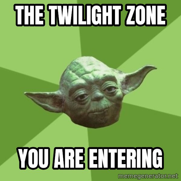 Advice Yoda Gives meme: the twilight zone / you are entering