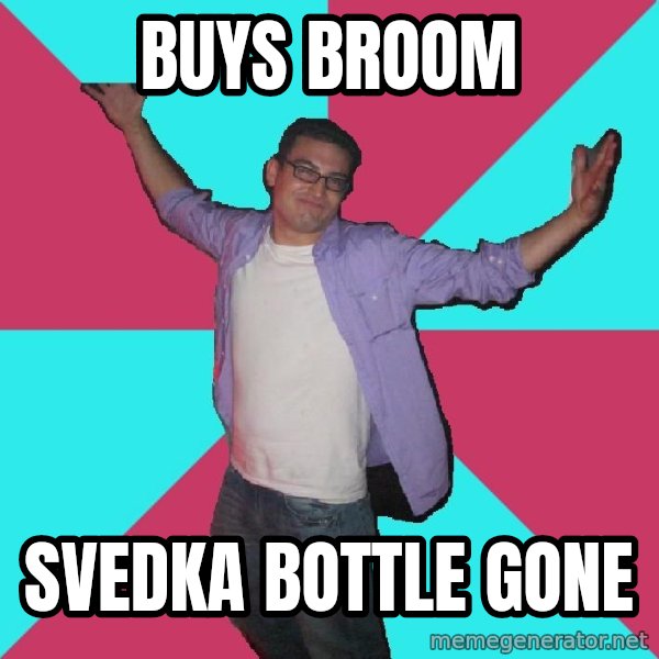 Douchebag Roommate meme: buys broom / svedka bottle gone