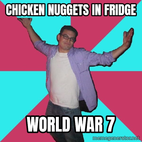 Douchebag Roommate meme: chicken nuggets in fridge / world war 7