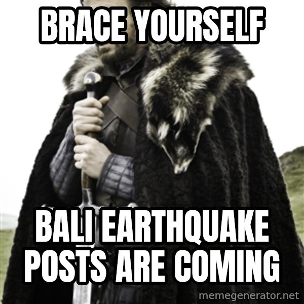 Ned Stark meme: brace yourself / Bali Earthquake posts are coming