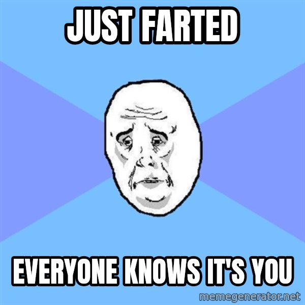 Okay Guy meme: Just farted / Everyone knows it's you
