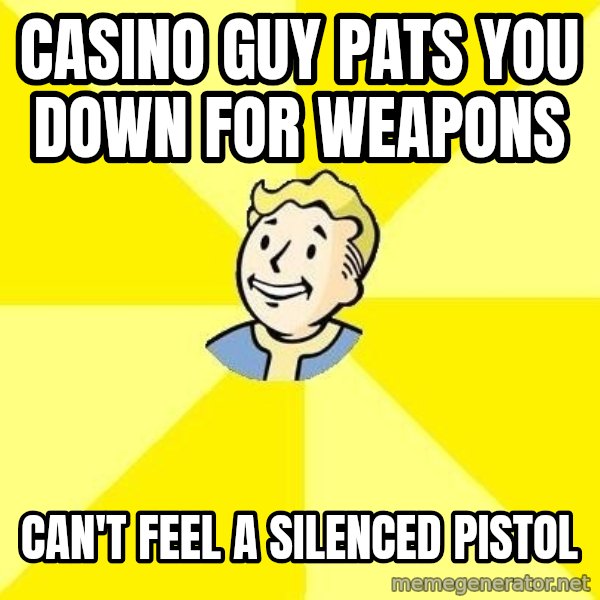 Fallout 3 meme: Casino guy pats you down for weapons / Can't feel a silenced pistol