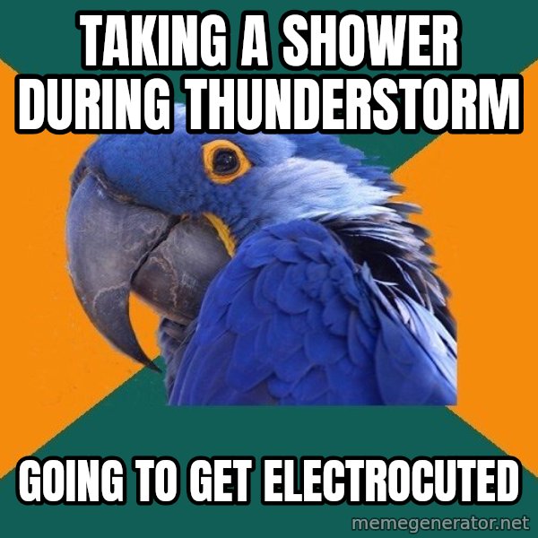 Paranoid Parrot meme: TAKING A SHOWER DURING THUNDERSTORM / Going to get electrocuted