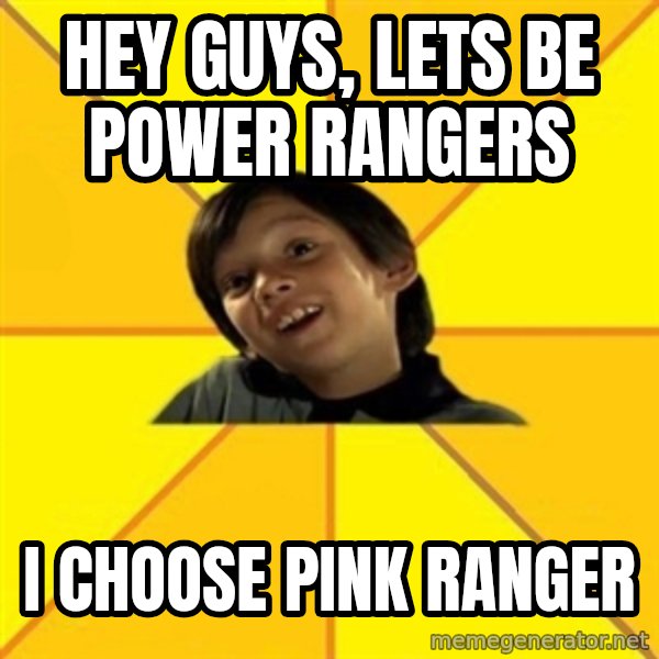 es bakans meme: Hey guys, lets be power rangers / I choose pink ranger