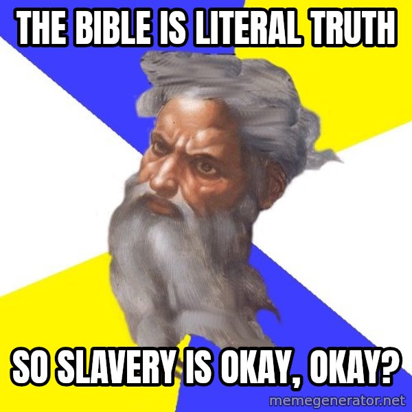 God meme: the bible is literal truth / so slavery is okay, okay?