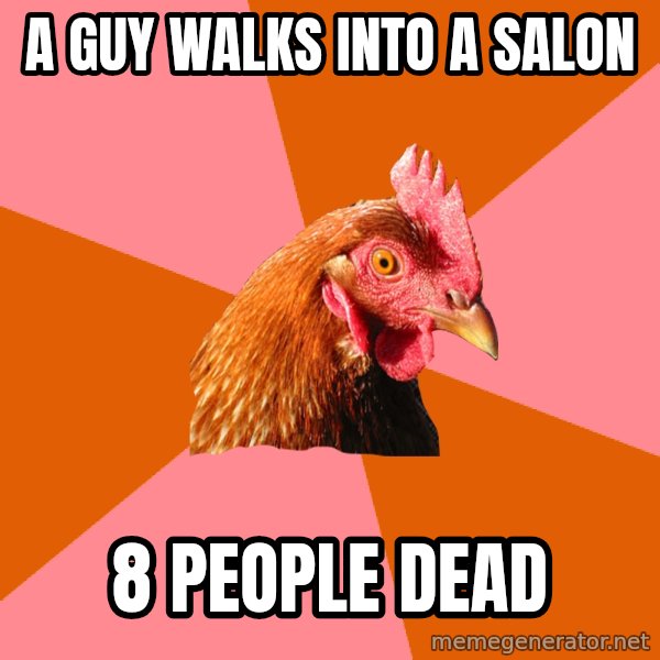 Anti Joke Chicken meme: A guy walks into a salon / 8 people dead