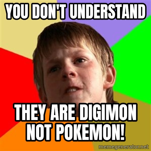 Angry School Boy meme: YOU DON'T UNDERSTAND / THEY ARE DIGIMON NOT POKEMON!