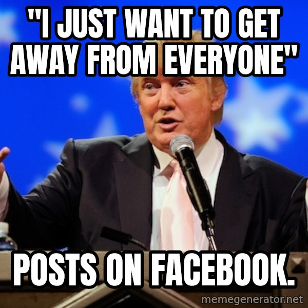 Annoying Facebook Girl meme: "I JUST WANT TO GET AWAY FROM EVERYONE" / POSTS ON FACEBOOK.
