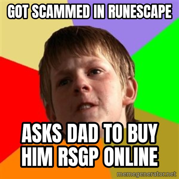 Angry School Boy meme: got scammed in runescape / asks dad to buy him rsgp online