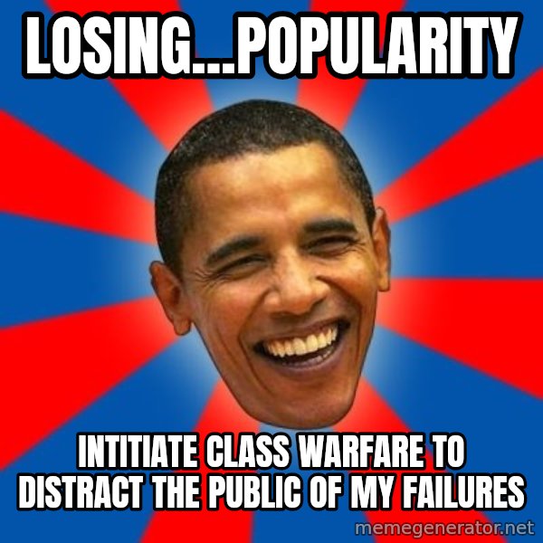 Obama meme: losing...popularity / intitiate class warfare to distract the public of my failures