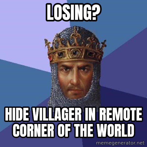 Age Of Empires meme: losing? / hide villager in remote corner of the world