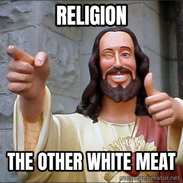 jesus says meme: RELIGION / THE OTHER WHITE MEAT