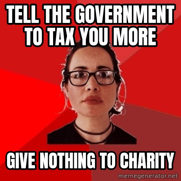Liberal Douche Garofalo meme: Tell the government to tax you more / Give nothing to charity