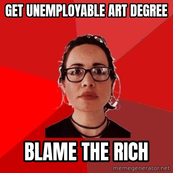 Liberal Douche Garofalo meme: Get unemployable art degree / BLAME THE RICH