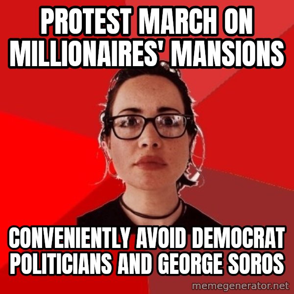 Liberal Douche Garofalo meme: Protest march on millionaires' mansions / Conveniently avoid democrat politicians and george soros
