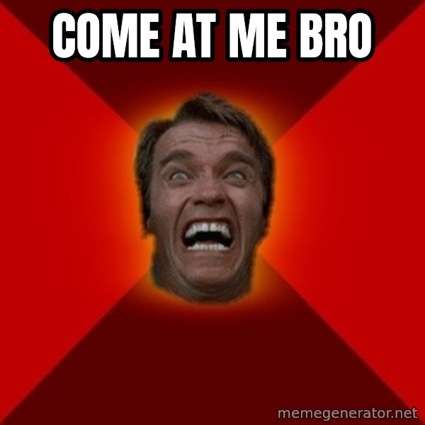 Angry Arnold meme: COME AT ME BRO