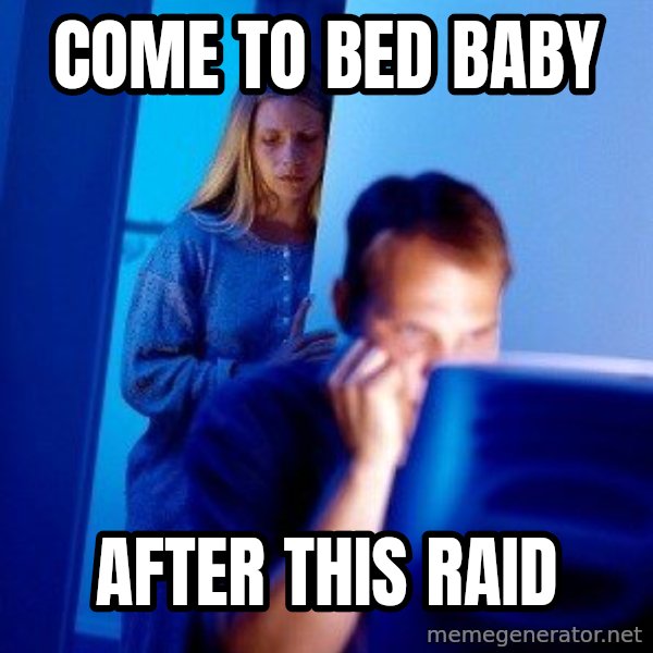 Internet Husband meme: Come to bed baby / after this raid