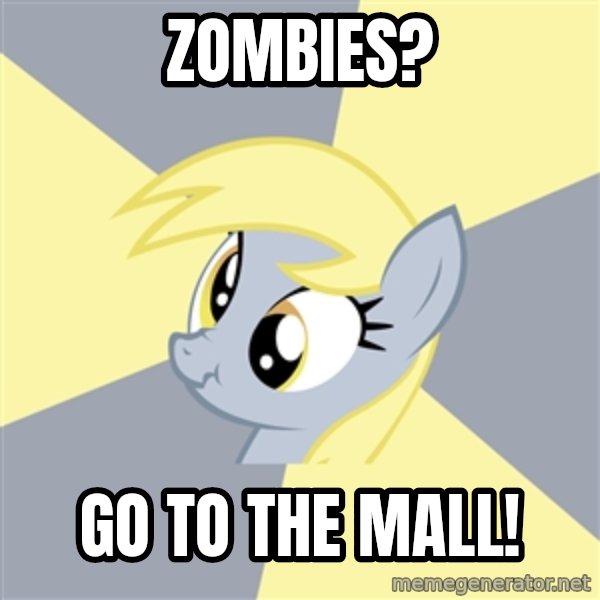 Badvice Derpy meme: Zombies? / Go to the mall!