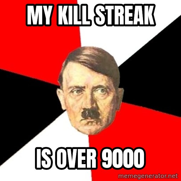 Advice Hitler meme: MY Kill streak / Is Over 9000