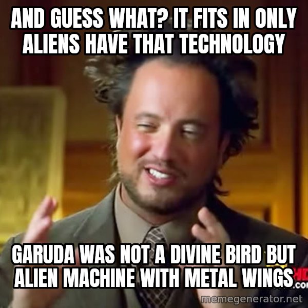 Giorgio A Tsoukalos Hair meme: AND GUESS WHAT? IT FITS IN ONLY ALIENS HAVE THAT TECHNOLOGY / GARUDA WAS NOT A DIVINE BIRD BUT ALIEN MACHINE WITH METAL WINGS