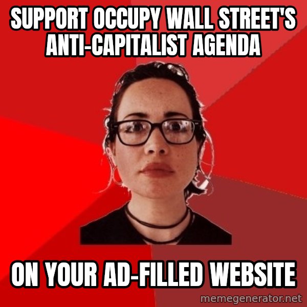 Liberal Douche Garofalo meme: support Occupy Wall Street's anti-capitalist agenda / On your ad-filled website