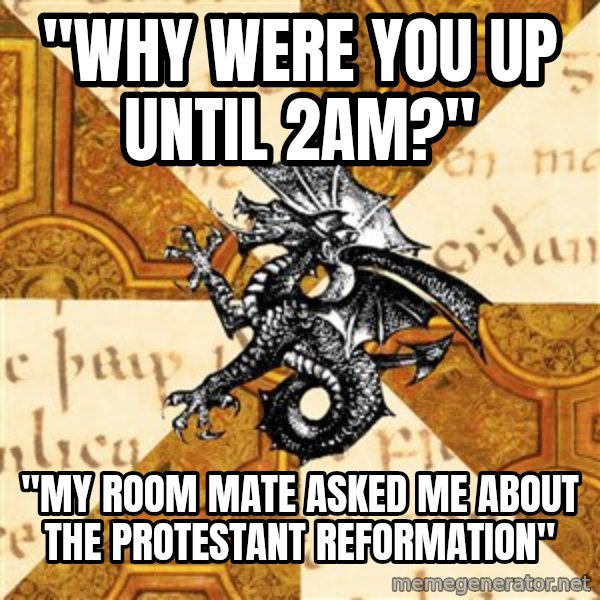 History Major Heraldic Beast meme: "Why were you up until 2Am?" / "My room mate asked me about the protestant reformation"