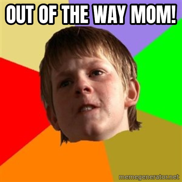 Angry School Boy meme: out of the way mom!