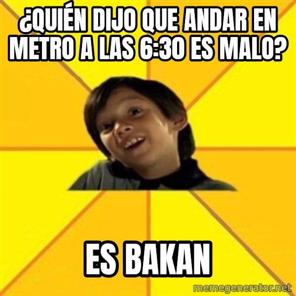 es bakans meme: ¿Quién dijo que andar en metro a las 6:30 es malo? / ES BAKAN