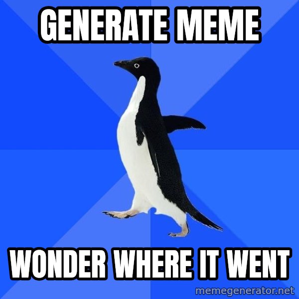 Socially Awkward Penguin meme: Generate meme / Wonder where it went