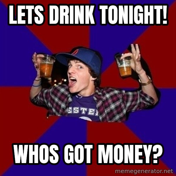 Sunny Student meme: Lets Drink tonight! / whos got money?