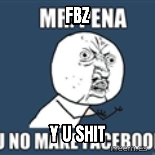 YU NO mr meme: FBZ / Y U SHIT