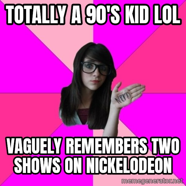 Idiot Nerd Girl meme: totally a 90's kid lol / VAGUEly remembers two shows on NICKELODEON