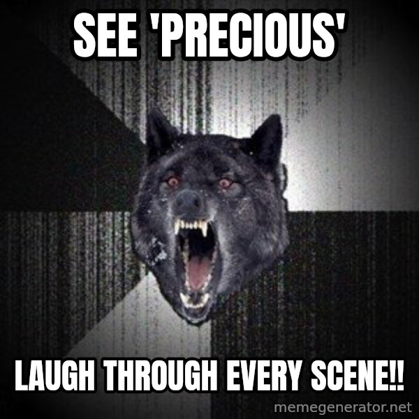 Insanity Wolf meme: see 'precious' / laugh through every scene!!