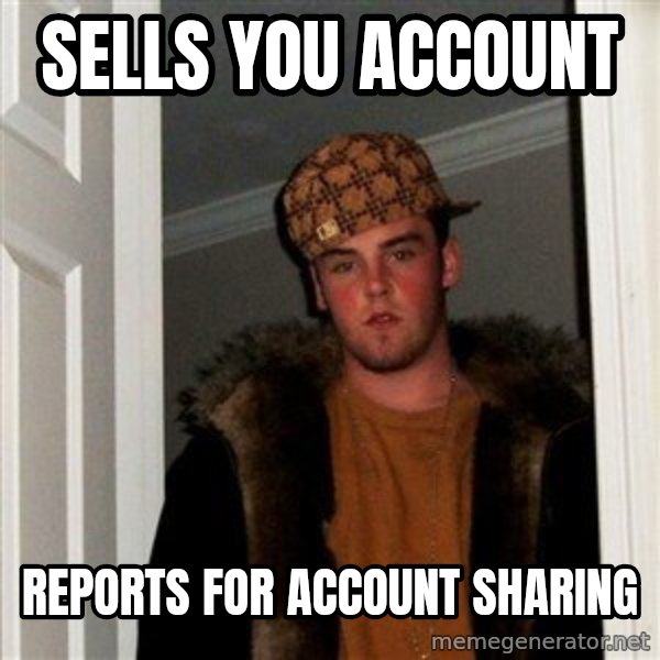 Scumbag Steve meme: Sells you account / Reports for account sharing