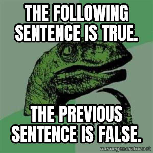 Philosoraptor meme: the following sentence is true. / the previous sentence is false.