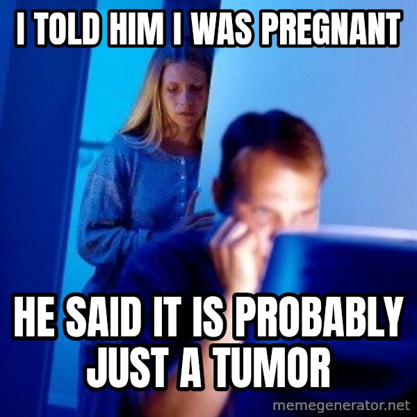 Internet Husband meme: I told him I was pregnant / He said it is probably just a tumor