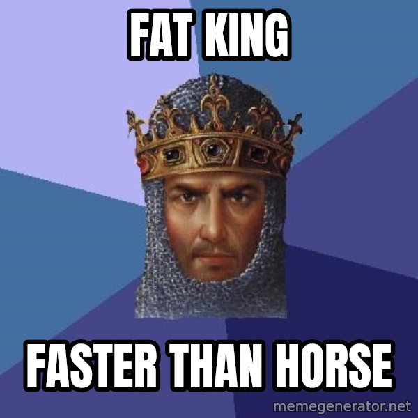 Age Of Empires meme: FAT king / faster than horse