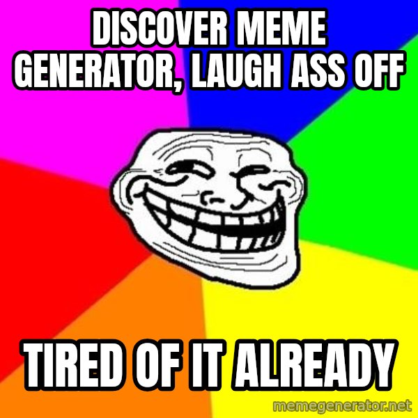 Trollface meme: discover meme generator, laugh ass off / tired of it already
