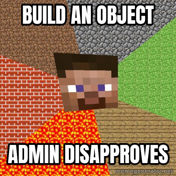 Minecraft Guy meme: build an object / admin disapproves