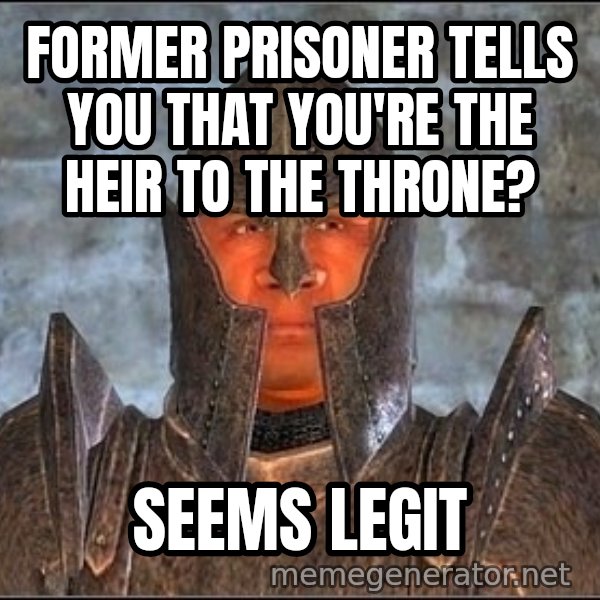 Oblivion Guard meme: Former Prisoner tells you that you're the heir to the throne? / seems legit