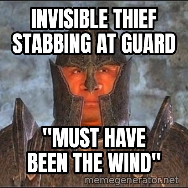 Oblivion Guard meme: invisible thief stabbing at guard / "must have been the wind"