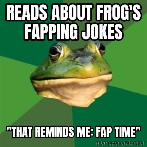 Foul Bachelor Frog meme: Reads about frog's fapping jokes / "that reminds me: fap time"