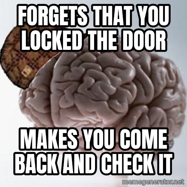 Scumbag Brain meme: Forgets that you locked the door / Makes you come back and check it
