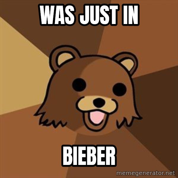 Pedobear meme: Was Just In / Bieber