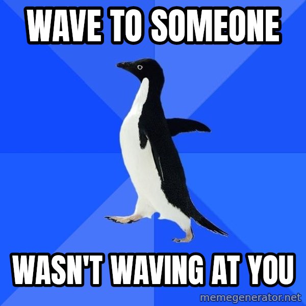 Socially Awkward Penguin meme: Wave to someone / Wasn't waving at you