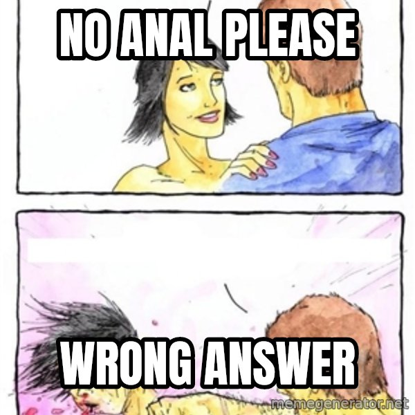 Alpha Boyfriend meme: no anal please / wrong answer