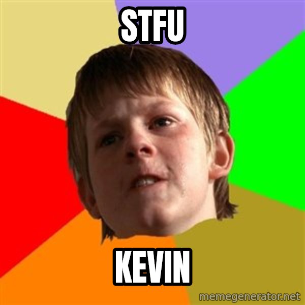 Angry School Boy meme: STFU / KEVIN