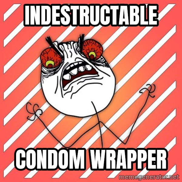 iHate meme: Indestructable / Condom Wrapper
